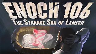 Enoch 106- The Strange Son of Lamech