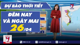 Dự báo thời tiết đêm nay và ngày mai 26/4 - VNEWS