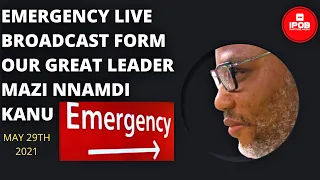 Mazi Nnamdi Kanu Emergency LIVE Broadcast May 29th 2021