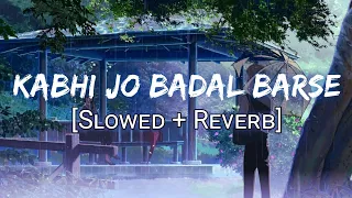 Kabhi Jo Badal Barse [Slowed + Reverb] - Arijit Singh // Jackpot  Lofi Vibes ♡︎