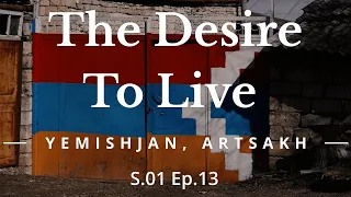 THE DESIRE TO LIVE: Yemishjan, Artsakh S1E13 DOCUMENTARY (Armenian with English subtitles)