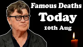 Most Famous Deaths Today 10th AUG