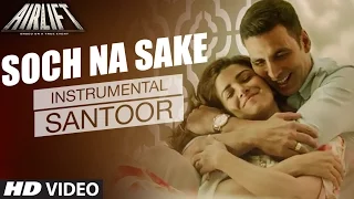 'SOCH NA SAKE' Video | AIRLIFT | (Santoor) Instrumental by Rohan Ratan || T-Series