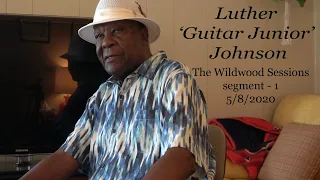 Luther 'Guitar Junior' Johnson -  Wildwood Sessions Set 1 -  20200508 HD