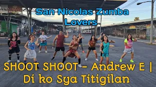 SHOOT SHOOT - Andrew E | Di ko Sya Titigilan | San Nicolas Zumba Lovers  | Zumba Dance Fitness