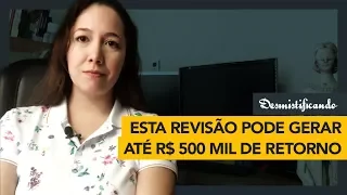 Esta revisão pode gerar até R$ 500 mil de retorno