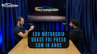 Edu Motorgrid quase foi preso com 18 anos | Motorgrid Podcast