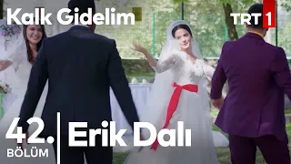 Erik Dalı - Kalk Gidelim 42. Bölüm