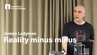 Reality minus minus - James Ladyman, Professor of Philosophy