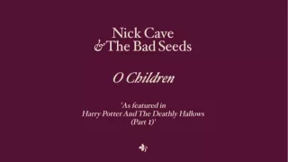 Nick Cave & The Bad Seeds - O Children (from Harry Potter & The Deathly Hallows)