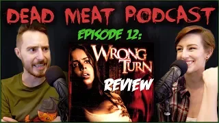 Wrong Turn (Dead Meat Podcast #12)