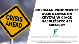 Goldman prognozuje duże szanse na kryzys w ciągu najbliższych 12 miesięcy