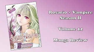 Rosario + Vampire: Season II - Volume 12 (Manga Review)