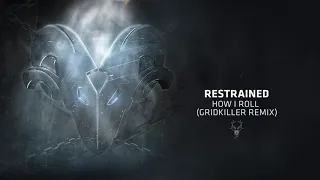 Restrained - How I Roll (Gridkiller Remix)