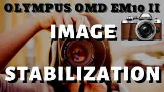 Image Stabilization on the Olympus OMD EM10 Mark II
