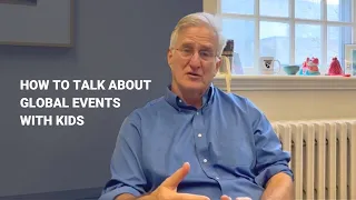 How To Talk About Global Events With Kids | HGSE Senior Lecturer Richard Weissbourd