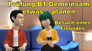 Prüfung B1 ( DTZ ) gemeinsam etwas planen | Besuch eines Freundes