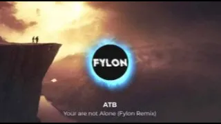 ATB - You are not Alone (Fylon Remix)
