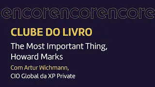 Clube do Livro da Encore com Artur Wichmann - O Mais Importante para o Investidor - Howard Marks