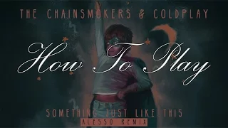 How To Play | The Chainsmokers & Coldplay - Something Just Like This (Alesso Remix)