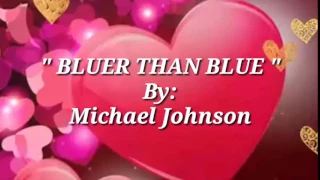 BLUER THAN BLUE with Lyrics By:Michael Johnson