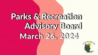 March 26, 2024 Parks & Recreation Advisory Board Meeting