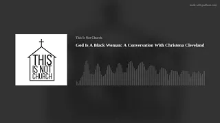 God Is A Black Woman: A Conversation With Christena Cleveland