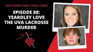 Episode 88: Yeardley Love: The UVA Lacrosse Murder