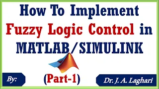 How To Implement Fuzzy Logic Control in MATLAB/SIMULINK ? (Part-1) | Dr. J. A. Laghari