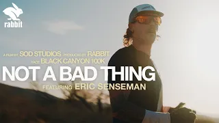 Not A Bad Thing | Eric Senseman & Black Canyon 100K