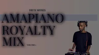 AMAPIANO ROYALTY MIX VOL1 | Deck Moses | MAY 2024