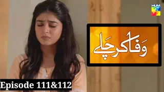 Wafa Kar chalay Episode 111 & 112