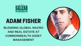 Adam Fisher – Blending Global Macro and Real Estate at Commonwealth Asset Management (First...