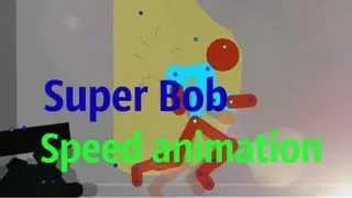 Super Bob speed animation (быстрая анимация)