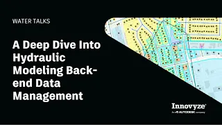 Water Talk | A Deep Dive Into Hydraulic Modeling Back-end Data Management