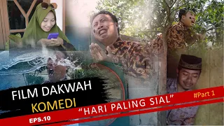 EPS.10 - FILM DAKWAH KOMEDI - HARI PALING SIAL #Part1