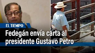 Fedegán envía carta al presidente Gustavo Petro | El Tiempo