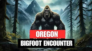 Bigfoot Encounter Stories: Class A Encounter From Oregon