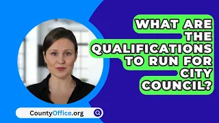 What Are The Qualifications To Run For City Council? - CountyOffice.org