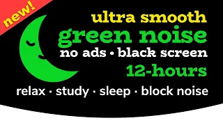 Green Noise [12 HOURS] Black Screen [No Ads!] 💙 Smooth White Noise: Relax, Study, Sleep, Block Noise
