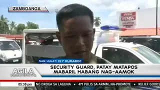 Security guard, patay matapos mabaril habang nag aamok