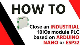 ➡️How to close an industrial 10IOs module PLC based on Arduino NANO or ESP32