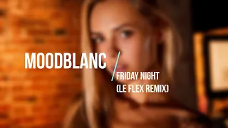 Moodblanc - Friday Night (Le Flex Remix)