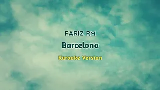 FARIZ RM - BARCELONA (KARAOKE VERSION) || Original Key ||