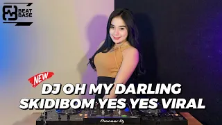 DJ OH MY DARLING X SKIDIBOM YES YES VIRAL TIK TOK JEDAG JEDUG FULL BASS 2023 TERBARU