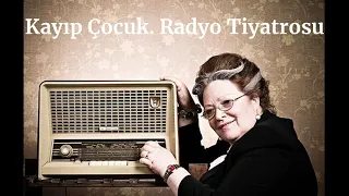 Kayıp  Çocuk. Yabancı Radyo Tiyatrosu