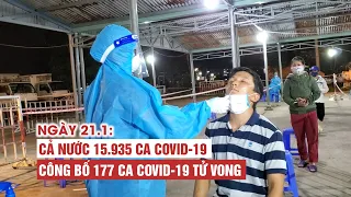 Ngày 21/1: Cả nước 15.935 ca Covid-19, 33.034 ca khỏi | Hà Nội 2.805 ca | TP.HCM 227 ca