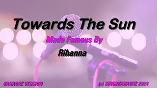 Rihanna   Towards the sun (Karaoke Version) Lyrics