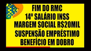 FIM DO RMC 14 SALÁRIO INSS MARGEM SOCIAL 20 MIL SUSPENSÃO EMPRÉSTIMO 120 DIAS BENEFÍCIO EM DOBRO