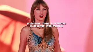 finish the lyrics by taylor swift [lover edition]